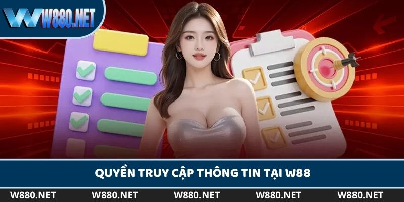 Quyền truy cập thông tin tại nhà cái W88