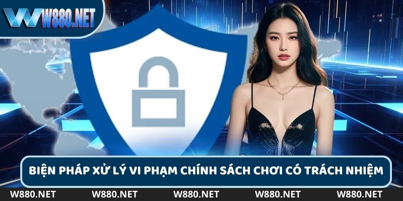 Các biện pháp xử lý vi phạm chính sách chơi có trách nhiệm